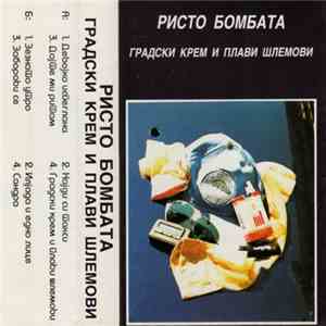 Ристо Бомбата - Градски Kрем И Плави Шлемови mp3 album