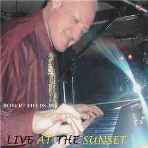 Robert Fields Jr. - Live At The Sunset mp3 album