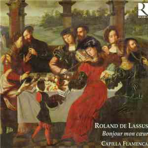 Roland de Lassus - Capilla Flamenca - Bonjour Mon Coeur mp3 album