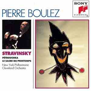 Stravinsky - Pierre Boulez, New York Philharmonic, Cleveland Orchestra - Pétrouchka - Le Sacre Du Printemps mp3 album