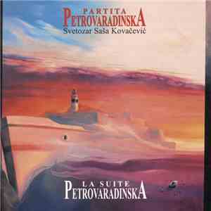 Svetozar Saša Kovačević - Partita Petrovaradinska = La Suite Petrovaradinska mp3 album