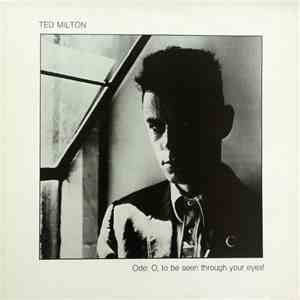 Ted Milton - Ode: O, To Be Seen Through Your Eyes! mp3 album