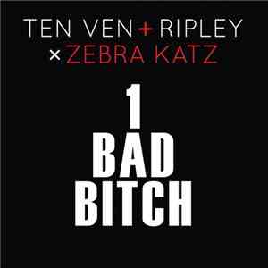 Ten Ven + Ripley  x Zebra Katz - 1 Bad Bitch mp3 album