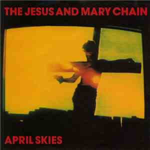 The Jesus And Mary Chain - April Skies mp3 album