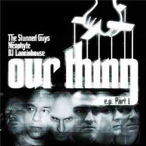 The Stunned Guys / Neophyte / DJ Lancinhouse - Our Thing E.P. Part 1 mp3 album