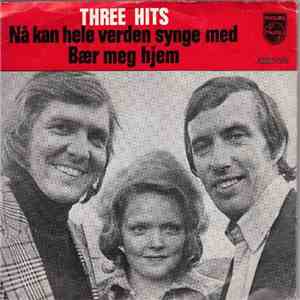 Three Hits  - Nå Kan Hele Verden Synge Med / Bær Meg Hjem mp3 album