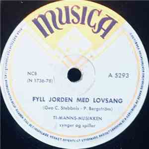 Ti-Manns-Musikken - Fyll Jorden Med Lovsang / Jeg Vet Om En Underfull Kilde mp3 album