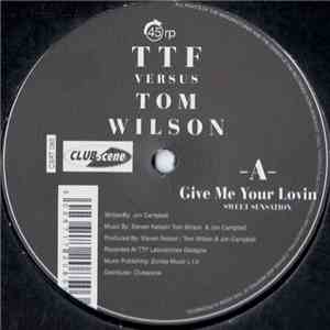 TTF versus Tom Wilson - Give Me Your Lovin (Sweet Sensation) mp3 album