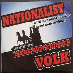 Various - Nationalist Wird Man Nicht Aus Hass Auf Andere Völker, Sondern Aus Liebe Zum Eigenen Volk mp3 album