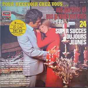 Various - Pour Recevoir Chez Vous... Vos Parents Et Vos Grands Parents 24 Super Succès Toujours Jeunes mp3 album