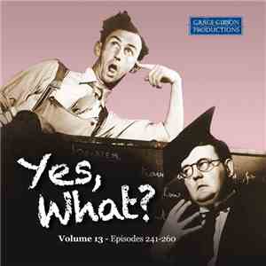Various - Yes, What? - Volume 13 (Episodes 241-260) mp3 album