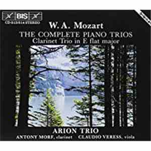 Wolfgang Amadeus Mozart / Arion Trio, Antony Morf, Claudio Veress - The Complete Piano Trios; Clarinet Trio In E Flat Major mp3 album