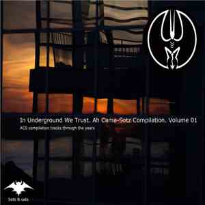 Ah Cama-Sotz - In Underground We Trust. Ah Cama​-​Sotz Compilation. Volume 01 mp3 album