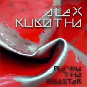 Alex Kubotha - Playing The Disaster mp3 album
