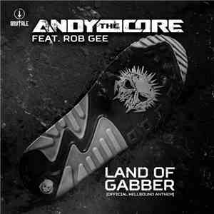 Andy The Core Feat. Rob Gee - Land Of Gabber (Official Hellbound Anthem) mp3 album