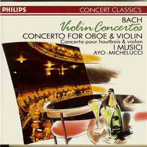 Bach : I Musici, Michelucci, Ayo - Violin Concertos · Concerto For Oboe & Violin mp3 album