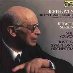 Beethoven, Rudolf Serkin, Seiji Ozawa, Boston Symphony Orchestra, Tanglewood Festival Chorus, John Oliver  - Beethoven - The Five Piano Concertos; "Choral" Fantasy, op. 80 mp3 album