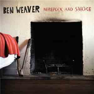 Ben Weaver - Mirepoix And Smoke mp3 album