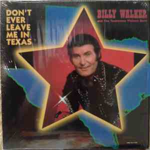 Billy Walker And The Tennessee Walkers Band - Don't Ever Leave Me In Texas mp3 album