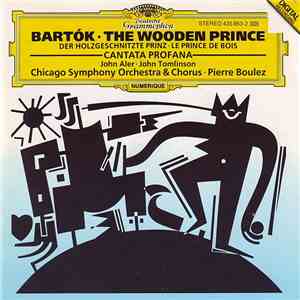 Béla Bartók - Pierre Boulez, Chicago Symphony Orchestra & Chorus - Cantata Profana Sz 94 / The Wooden Prince Sz 60 (Op. 13) mp3 album