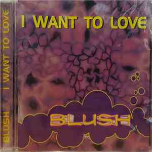 Blush  - I Want To Love mp3 album