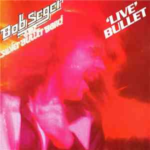 Bob Seger And The Silver Bullet Band - Live Bullet mp3 album