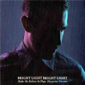 Bright Light Bright Light - Make Me Believe In Hope - Blueprints Version mp3 album
