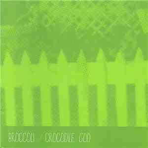 Broccoli / Crocodile God - Broccoli / Crocodile God mp3 album