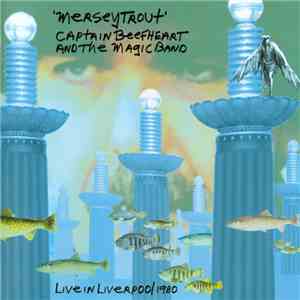 Captain Beefheart And The Magic Band - Merseytrout - Live In Liverpool 1980 mp3 album