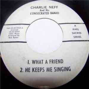 Charlie Neff And His Consecrated Banjo - What A Friend / He Keeps Me Singing / Haven Of Rest / Onward Christian Soldiers mp3 album