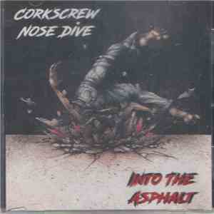 Corkscrew Nose Dive - Into The Asphalt mp3 album
