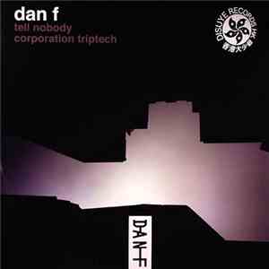 Dan F - Corporation Triptech / Tell Nobody mp3 album