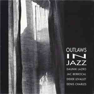Daunik Lazro, Jac Berrocal, Didier Levallet, Denis Charles - Outlaws In Jazz mp3 album