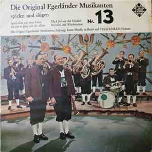 Die Original Egerländer Musikanten Leitung: Ernst Mosch - Die Original Egerländer Musikanten Spielen Und Singen - Nr. 13 mp3 album