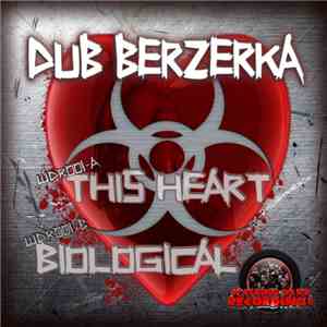 Dub Berzerka - This Heart / Biological mp3 album