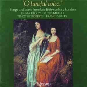Emma Kirkby . Rufus Müller . Timothy Roberts . Frances Kelly - "O Tuneful Voice" - Songs And Duets From Late Eighteenth-Century England mp3 album