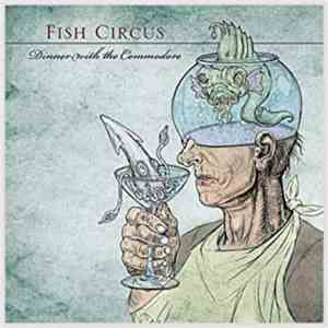 Fish Circus - Dinner With The Commodore mp3 album
