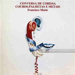 Francisco Mario - Conversa De Cordas, Couros, Palhetas E Metais mp3 album