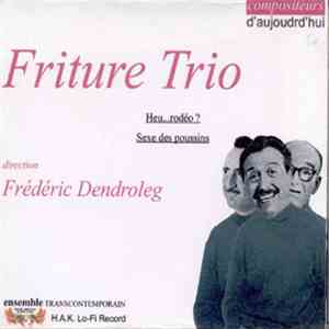 Friture Trio - Heu...Rodéo?Sexe Des Poussins mp3 album