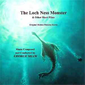 George Shaw  - The Loch Ness Monster & Other Short Films (Original Motion Picture Scores) mp3 album