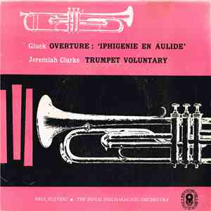 Gluck / Jeremiah Clarke / Paul Kletzki ‧ The Royal Philharmonic Orchestra - Overture: 'Iphigenie En Aulide' / Trumpet Voluntary mp3 album
