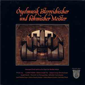 Gottlieb Muffat, Johann Joseph Fux, Johann Georg Albrechtsberger, Joseph Haydn, Heinrich Von Herzogenberg, Bohuslav Czernohorsky, Josef Norbert Seger, Johann Babtist Kucharz, Johann Baptist Vanhal, Carl Franz Pitsch, Irmengard Knitl - Orgelmusik Österreic mp3 album