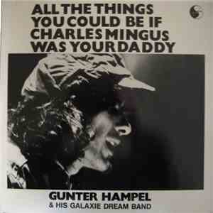 Gunter Hampel & His Galaxie Dream Band - All The Things You Could Be If Charles Mingus Was Your Daddy mp3 album