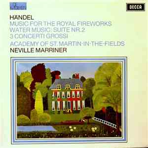 Händel - Academy Of St. Martin-in-the-Fields, Neville Marriner - Music For The Royal Fireworks / Water Music: Suite Nr.2 / 3 Concerti Grossi mp3 album