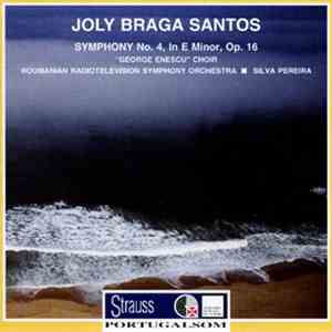 Joly Braga Santos – "George Enescu" Choir, Roumanian Radiotelevision Symphony Orchestra, Silva Pereira - Symphony No. 4, In E Minor, Op. 16 mp3 album
