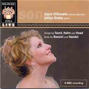 Joyce DiDonato, Julius Drake - Songs By Fauré, Hahn And Head, Arias By Rossini And Handel mp3 album