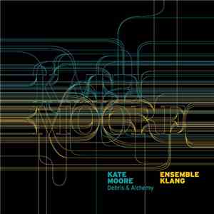 Kate Moore , Ensemble Klang - Debris & Alchemy mp3 album