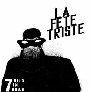 La Fete Triste - 7 Hits In Grau mp3 album