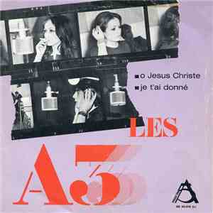 Les A3 - O Jesus Christe / Je T'Ai Donné mp3 album