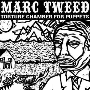 Marc Tweed - Torture Chamber For Puppets mp3 album